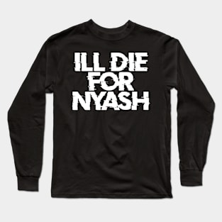 What you do for nyash Long Sleeve T-Shirt